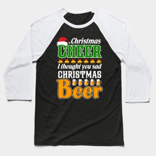 Christmas Cheer I Thought You Said Christmas Beer Baseball T-Shirt